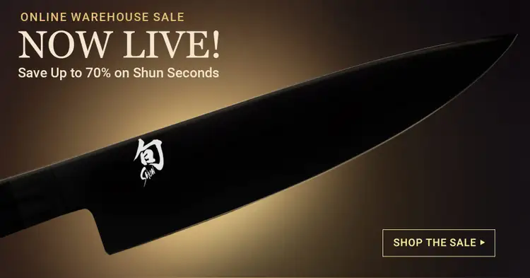 Online Warehouse Sale: Now Live! Save up to 70% on Shun Seconds. Click to Shop The Sale Now.